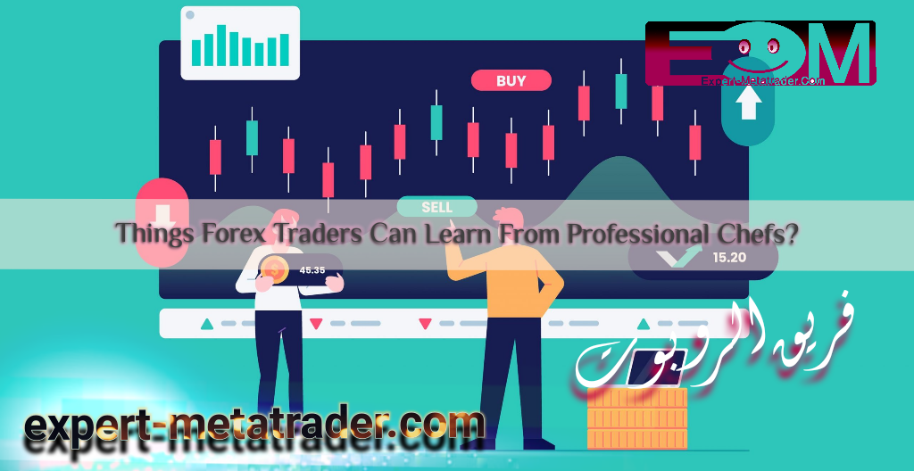 3 Things Forex Traders Can Learn From Professional Chefs